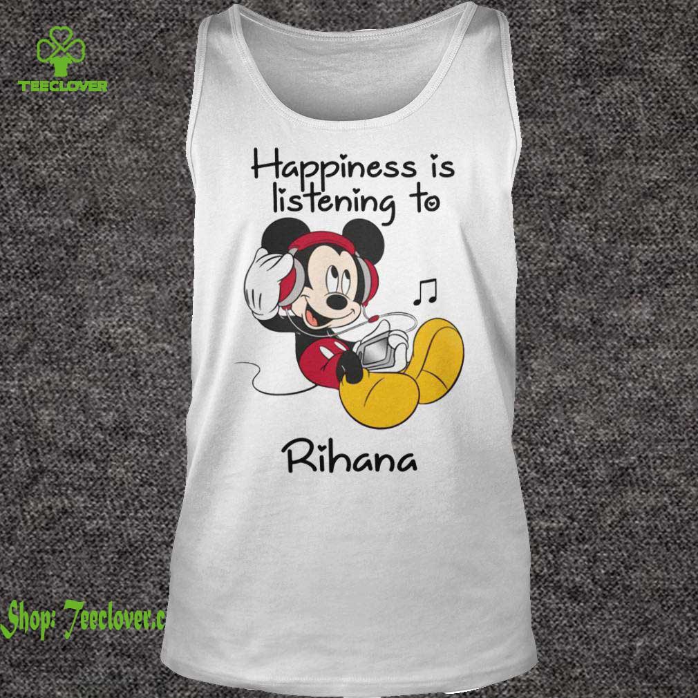 Happiness Is Listening To Rihana Mickey T-