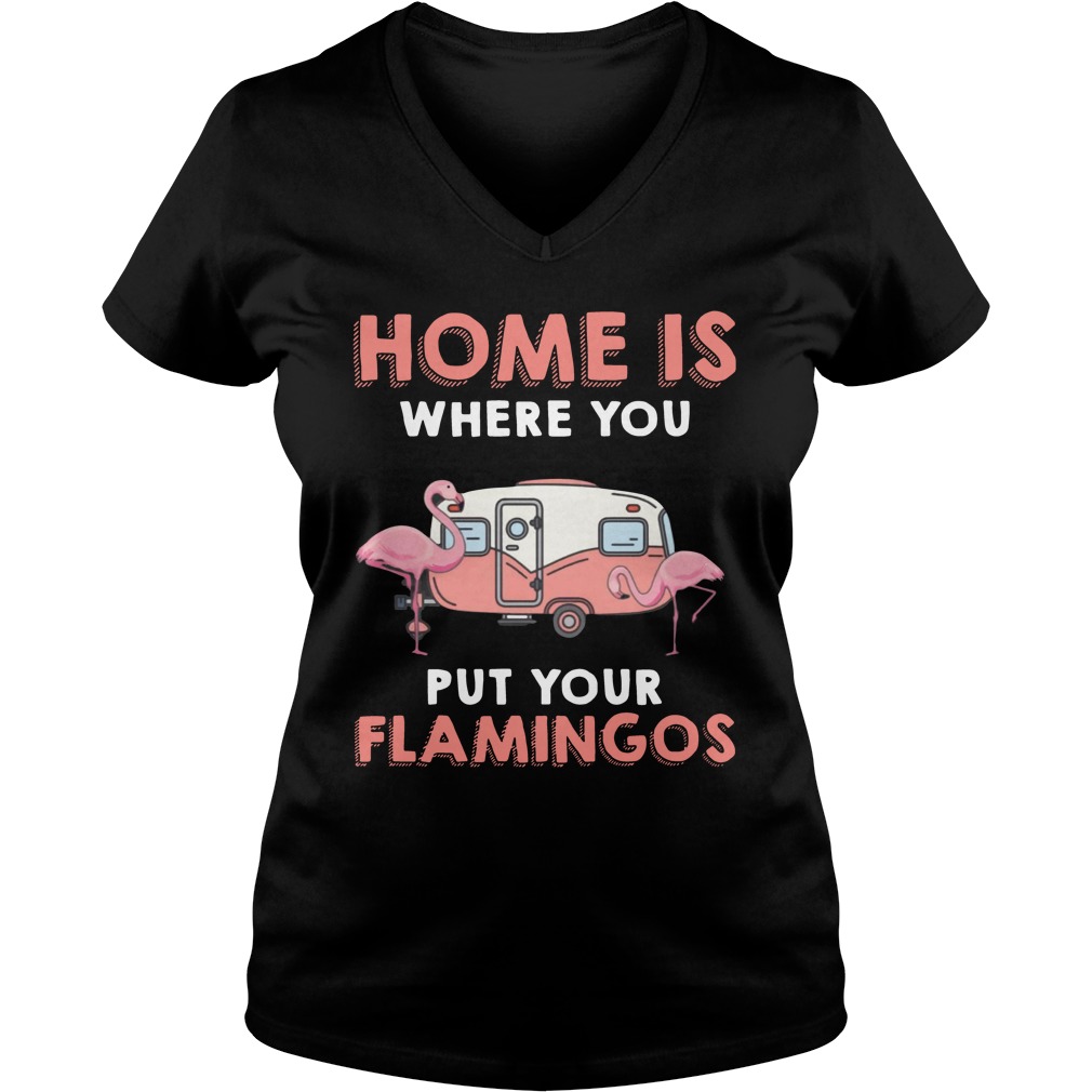 Home Is Where You Put Your Flamingos Camping Lover T-