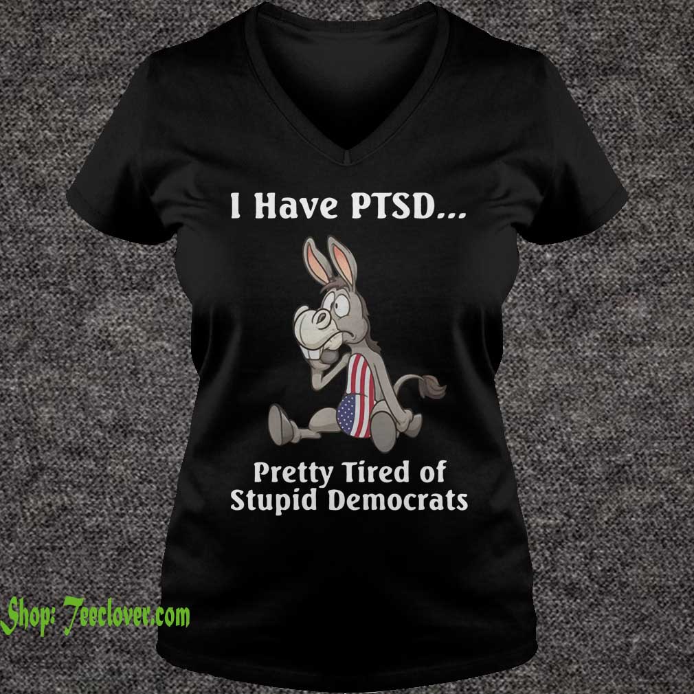 I have PTSD pretty tired of stupid democrats America Flag