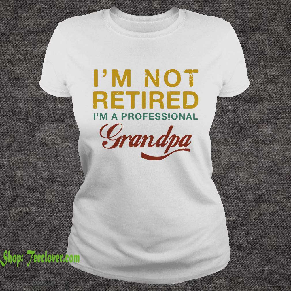 I'm Not Retired I'm A Professional Grandpa Vintage T-