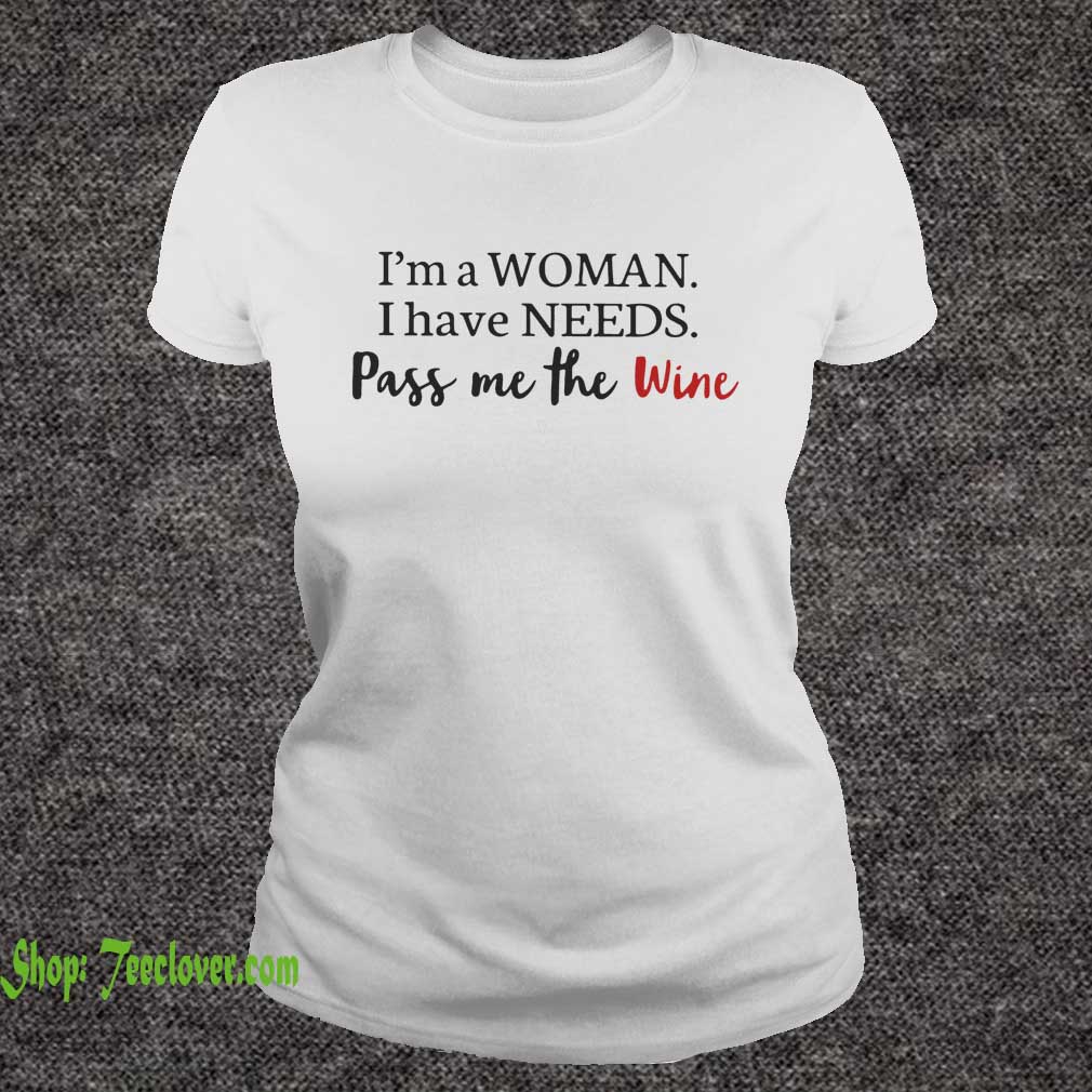 I'm a woman I have needs pass me the wine