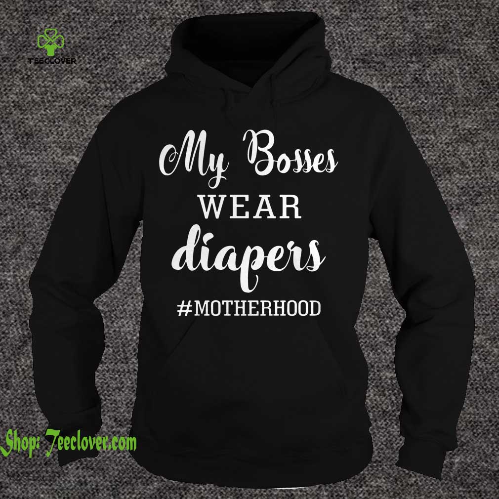 My Bosses Wear Diapers #Motherhood T-