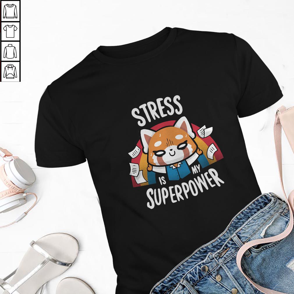 Aggretsuko Stress is my superpower shirt