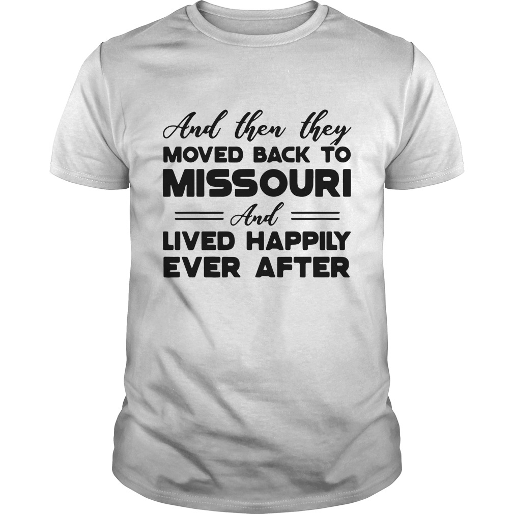 And then they moved back to Missouri and lived happily hoodie, sweater, longsleeve, shirt v-neck, t-shirt