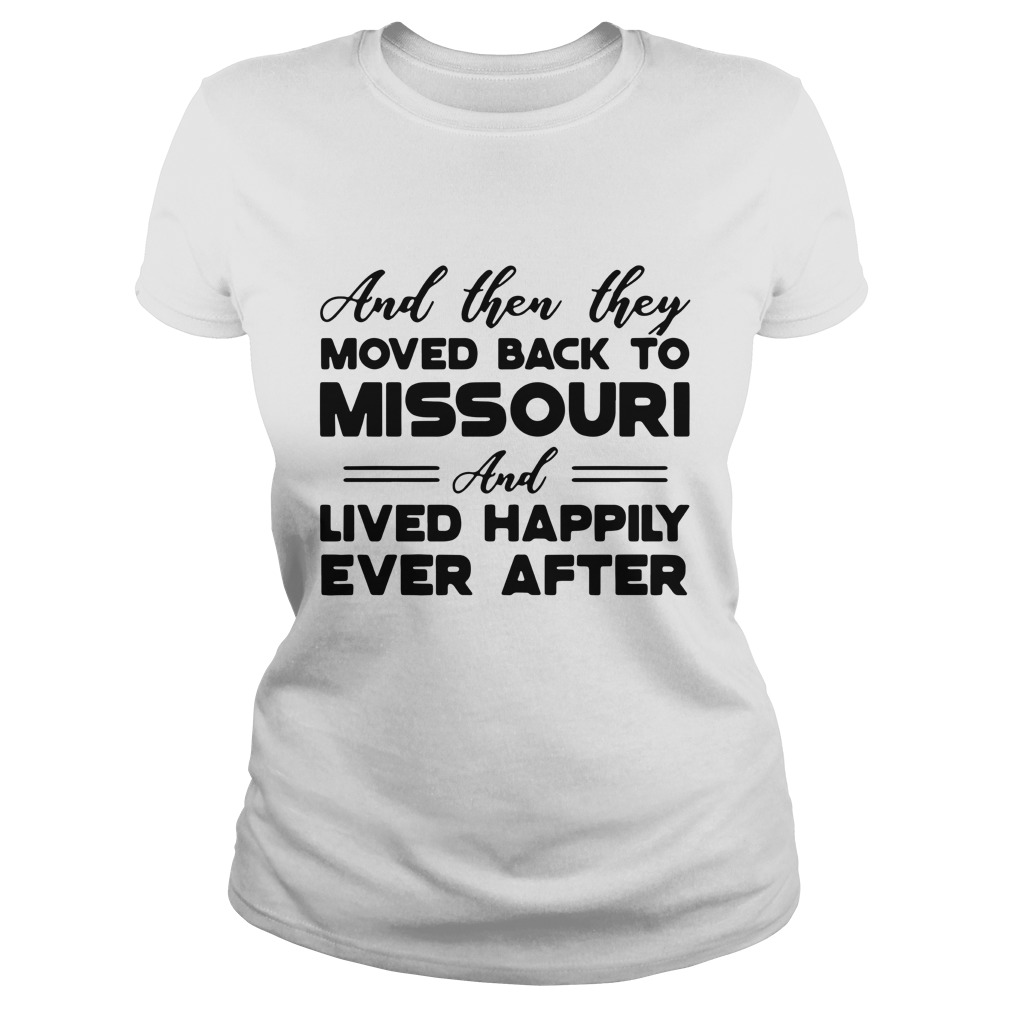 And then they moved back to Missouri and lived happily hoodie, sweater, longsleeve, shirt v-neck, t-shirt