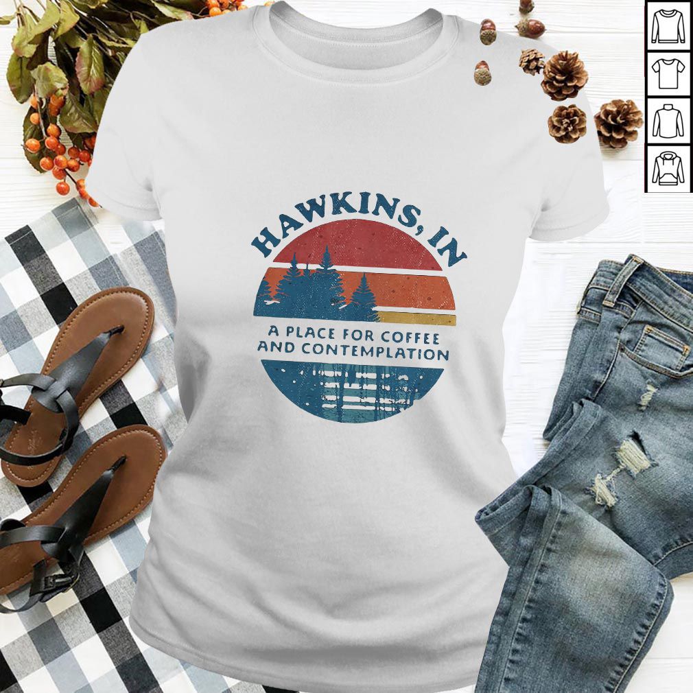Hawkins in a place for coffee and contemplation hoodie, sweater, longsleeve, shirt v-neck, t-shirt