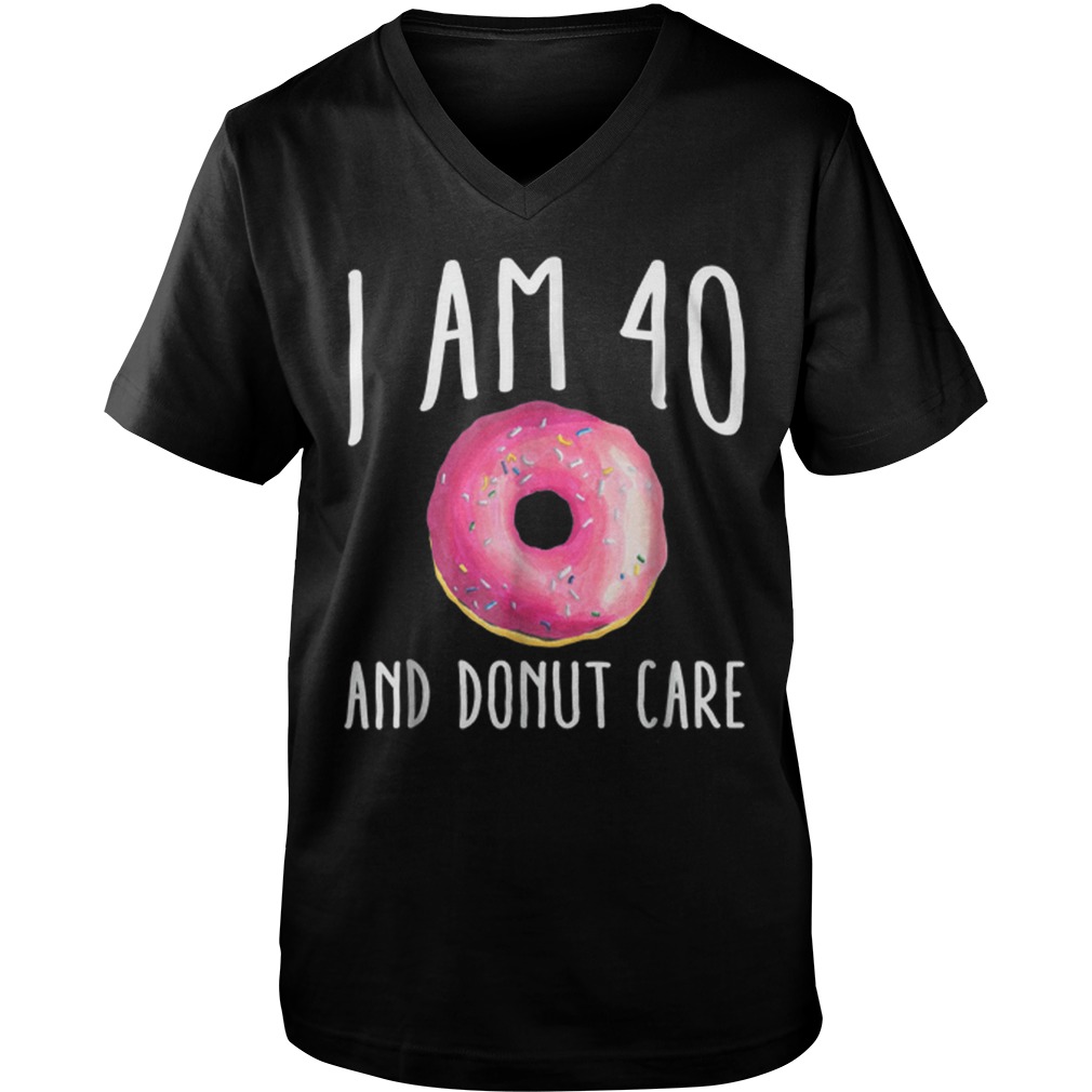 I Am 40 And Donut Care