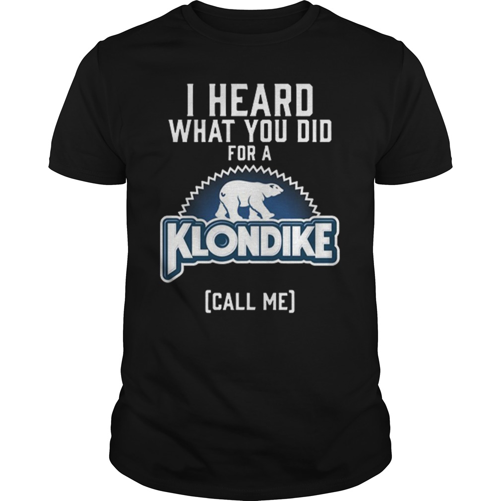 I heard what you did for a Klondike call me