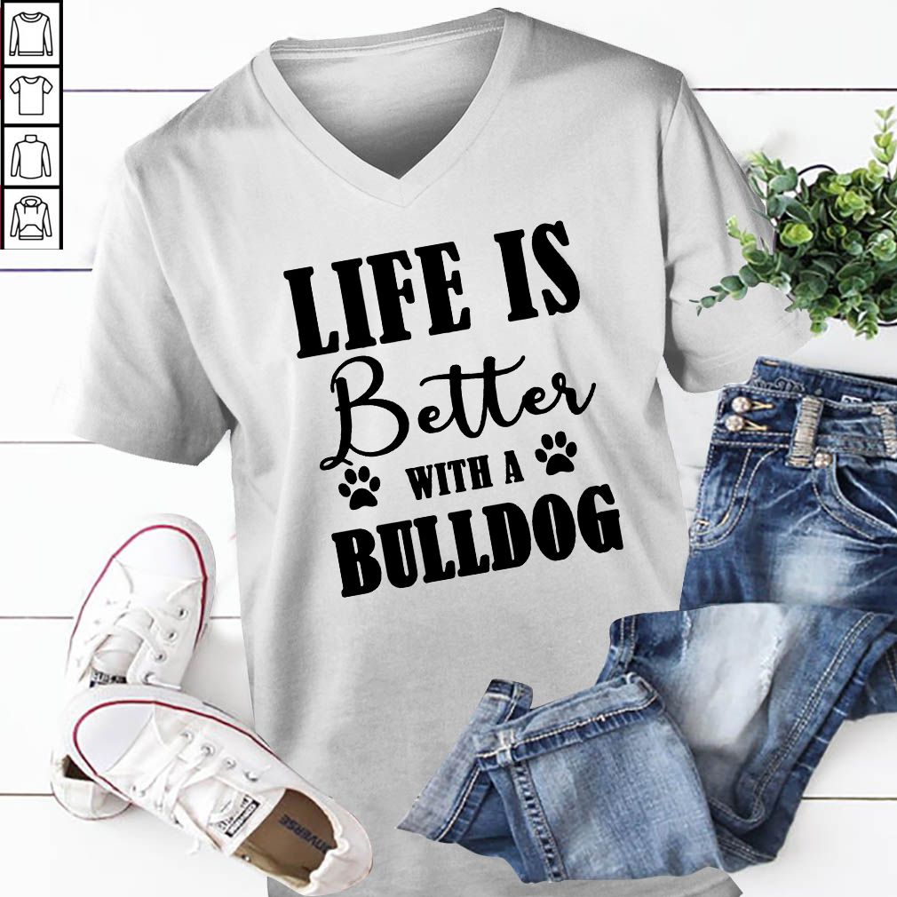 Life Is Better With A Bull Dog T-Shirt