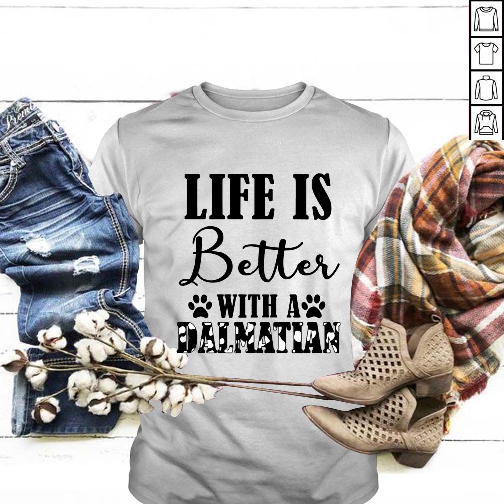Life Is Better With A Dalmatian Dog T-Shirt