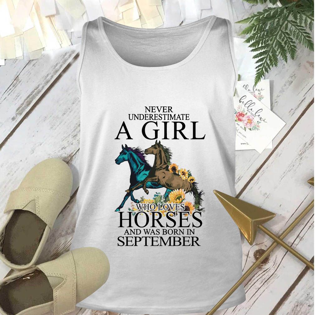 Never underestimate a girl who loves horses and was born in September floral hoodie, sweater, longsleeve, shirt v-neck, t-shirt