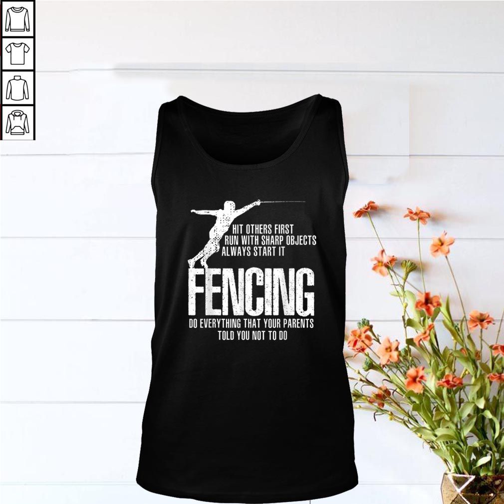 Pretty Swordsmanship Fencing Do everything that your parents told you not to do hoodie, sweater, longsleeve, shirt v-neck, t-shirt