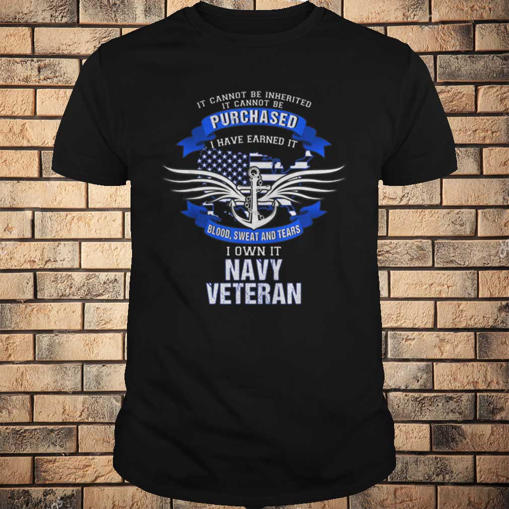 Us Navy Veteran I Have Earned It Blood Sweat And Tears