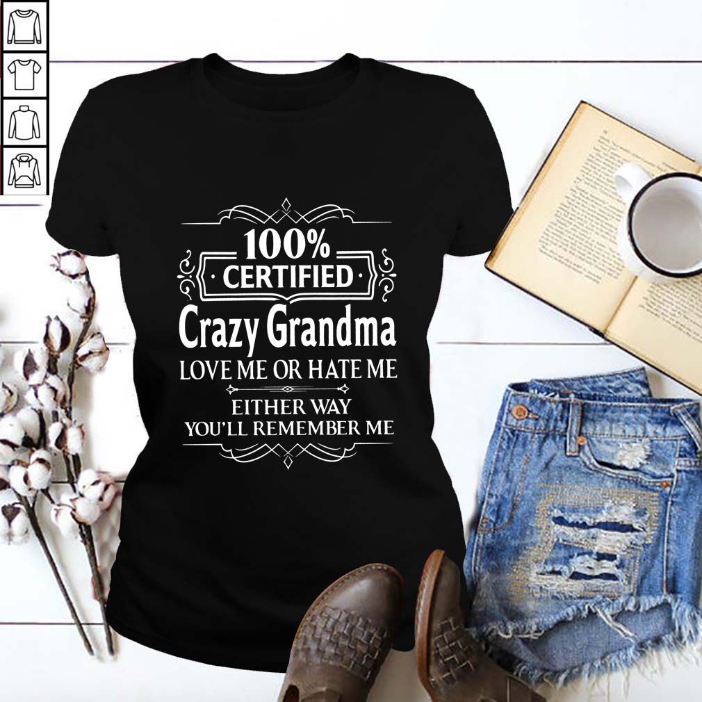 100 Certified Crazy Grandma Love Me or Hate Me Shirt