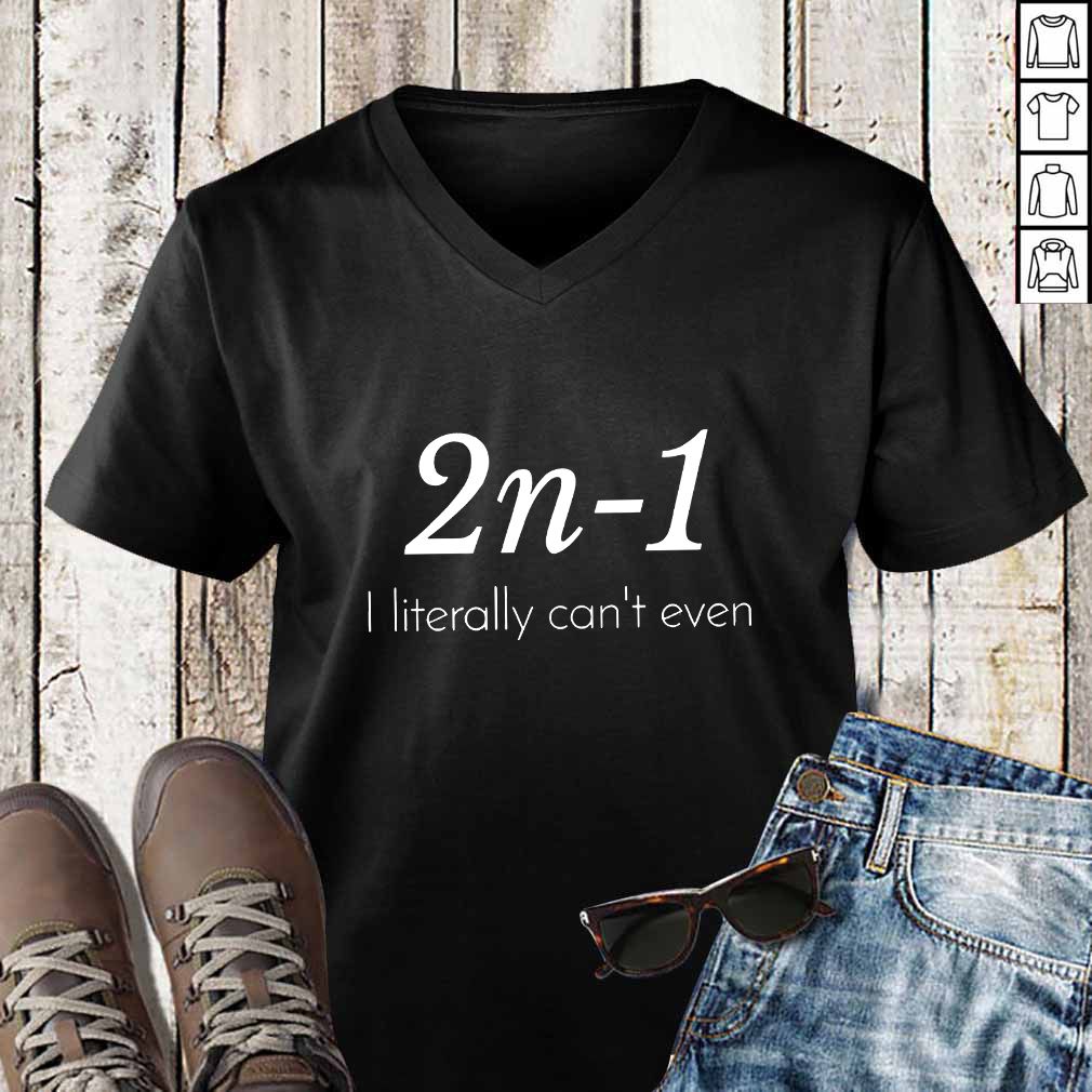2n 1 I Literally Can't Even Math Algebra Humor Shirt