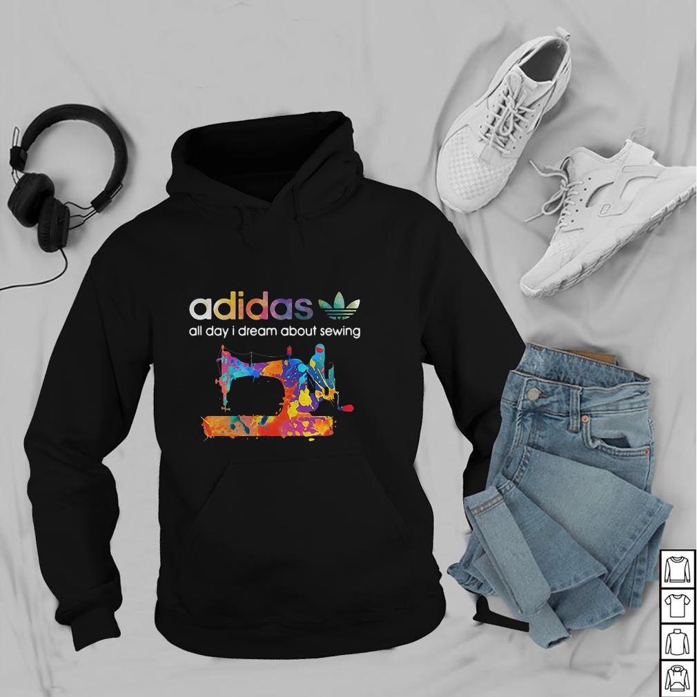 Adidas all day I dream about sewing hoodie, sweater, longsleeve, shirt v-neck, t-shirt