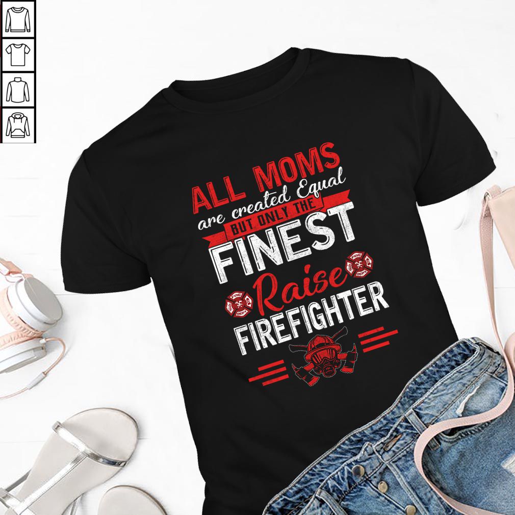 All Moms Are Equal - Fireman Firefighters Mother's Day T-Shirt