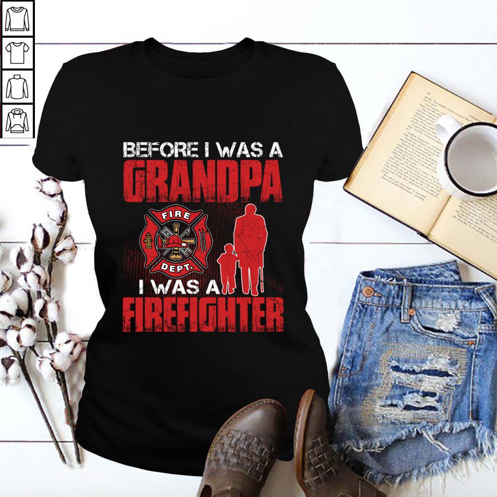 Before I Was A Grandpa I Was A Firefighter Shirt T-Shirt