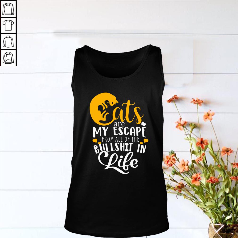 Cats Are My Escape From All Of The Bullshit In Life T-Shirt