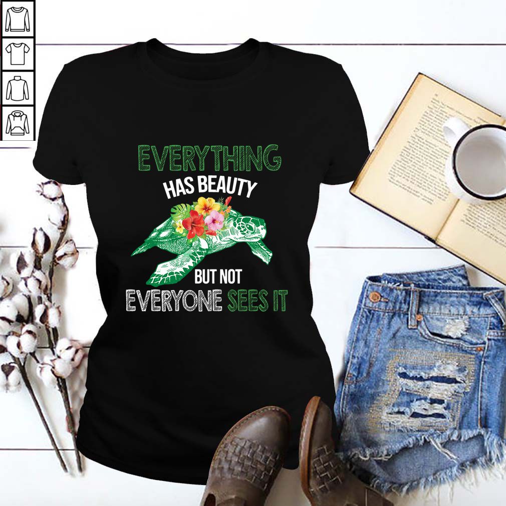 Everything Has Beauty But Not Everyone Sees It T-Shirt