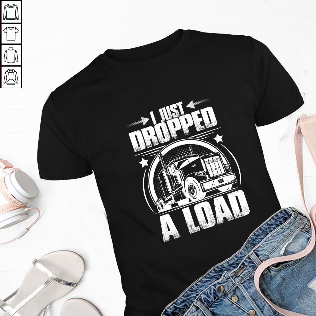 I Just Dropped A Load T-Shirt