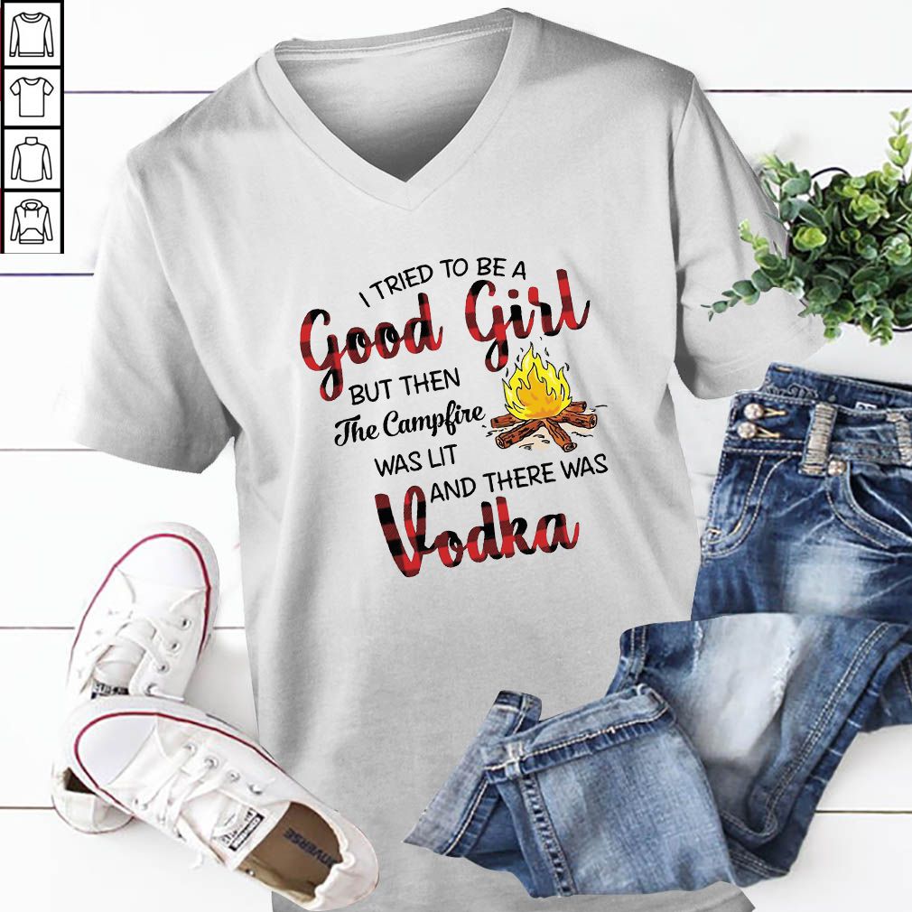 I Tried To Be A Good Girl But Then The Campfire Was Lit And There Was Vodka Plaid T-hoodie, sweater, longsleeve, shirt v-neck, t-shirt