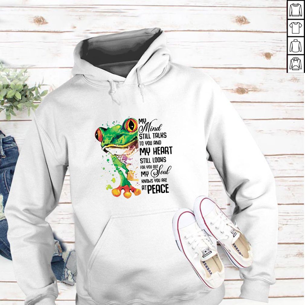 My Mind Still Taks To You And My Heart Still Looks For You Frog T-hoodie, sweater, longsleeve, shirt v-neck, t-shirt