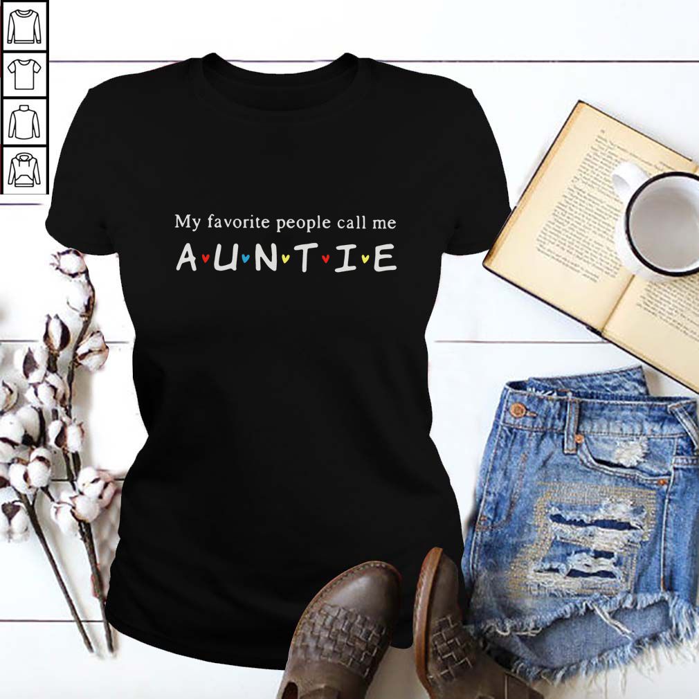 My favorite people call me Auntie shirt