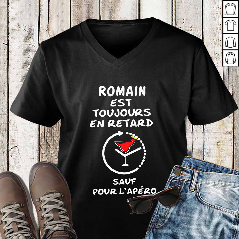 Romain Est Toujours En Retard Sauf Pour L'aprero shirt