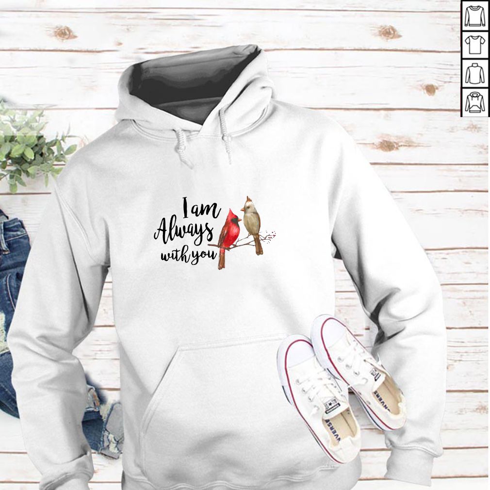 The northern cardinal I am always with you hoodie, sweater, longsleeve, shirt v-neck, t-shirt