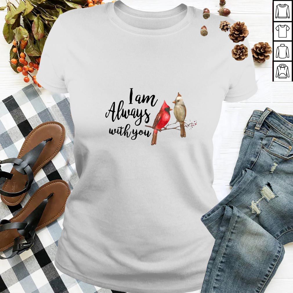 The northern cardinal I am always with you hoodie, sweater, longsleeve, shirt v-neck, t-shirt