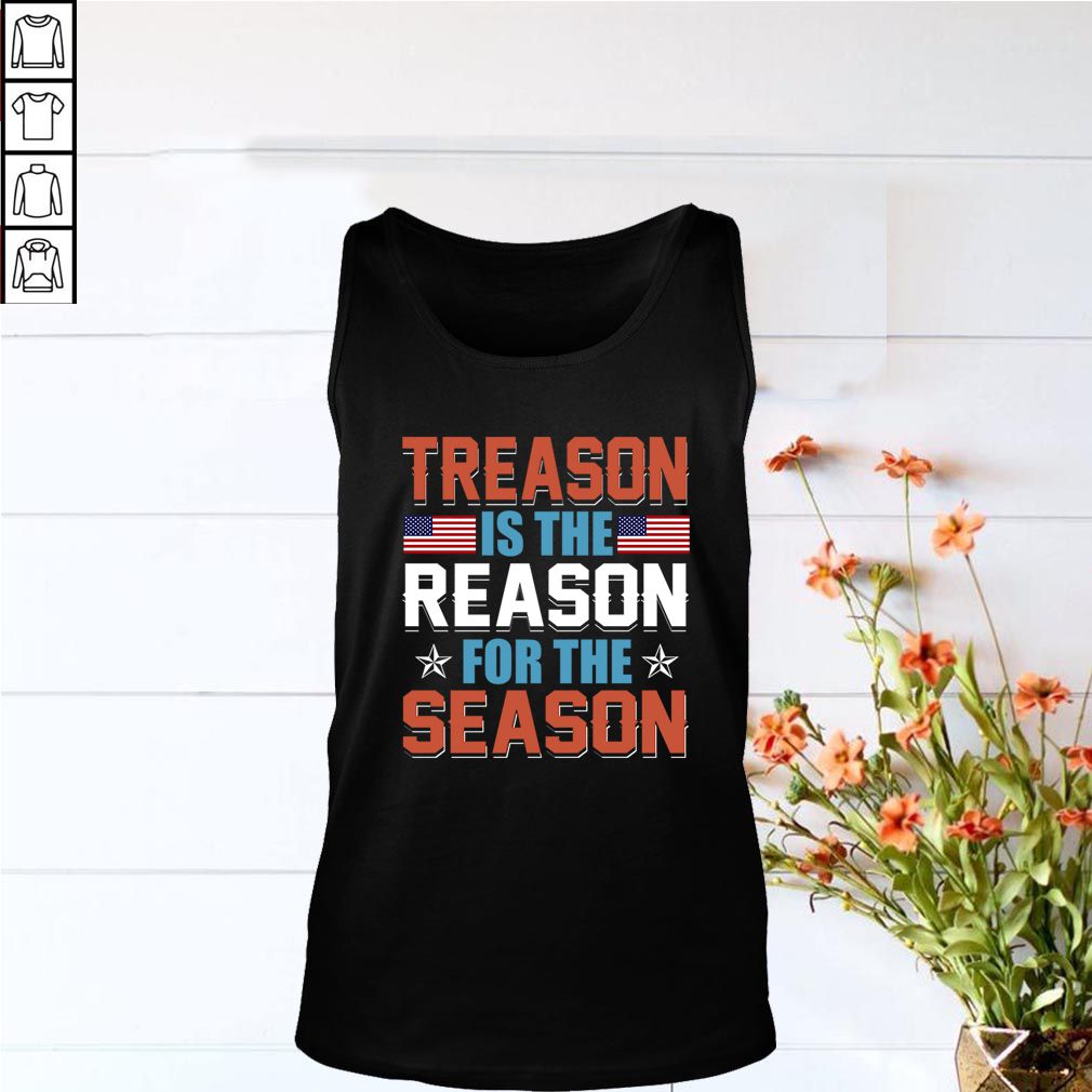 Treason Is The Reason For The Season 4th Of July Tee Gift T-Shirt