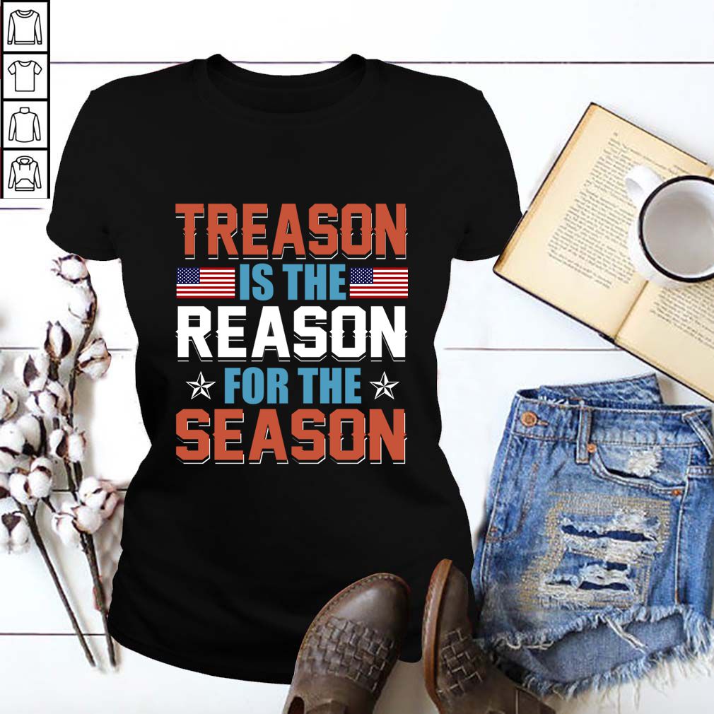Treason Is The Reason For The Season 4th Of July Tee Gift T-Shirt