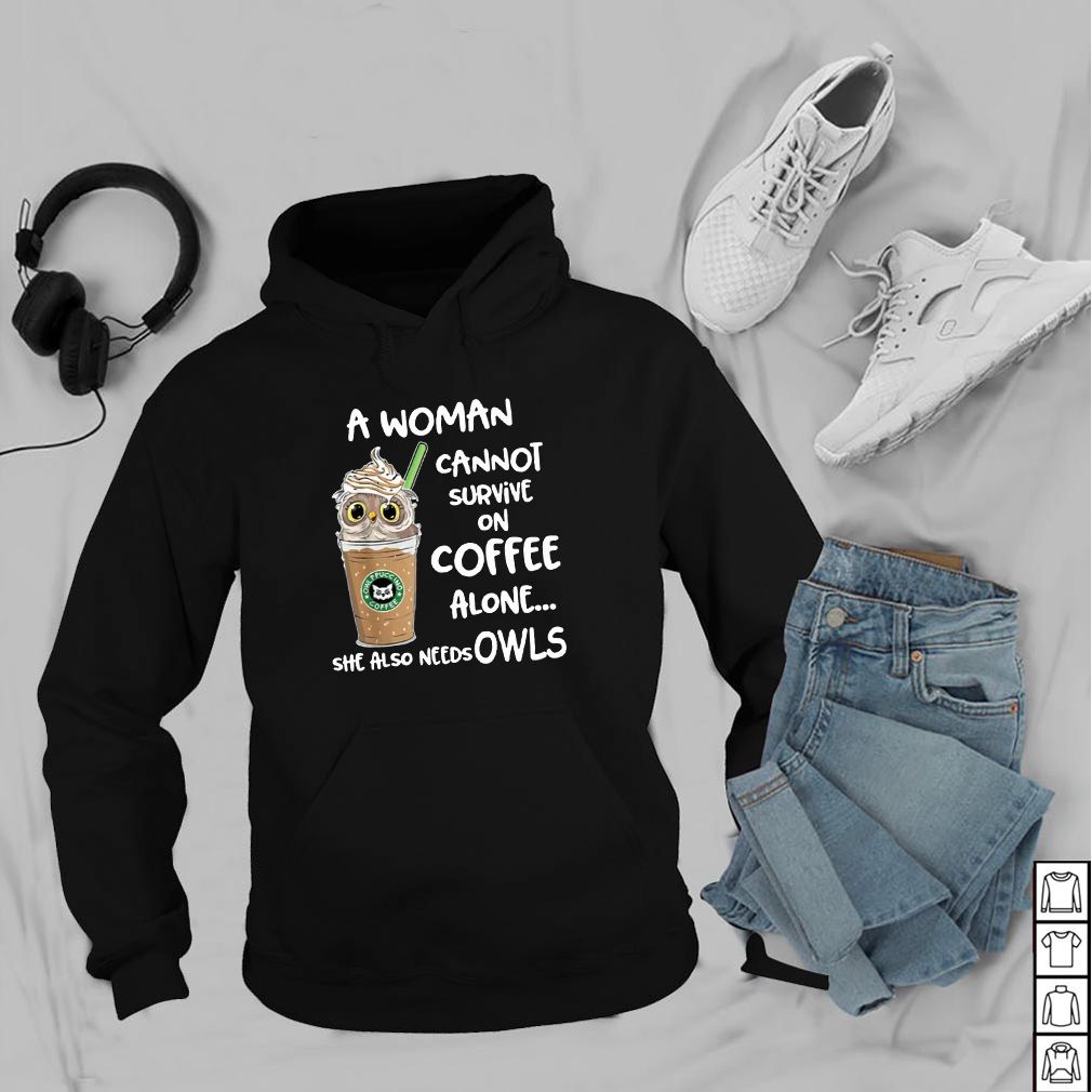 A woman cannot survive on coffee alone she also needs Owls t hoodie, sweater, longsleeve, shirt v-neck, t-shirt