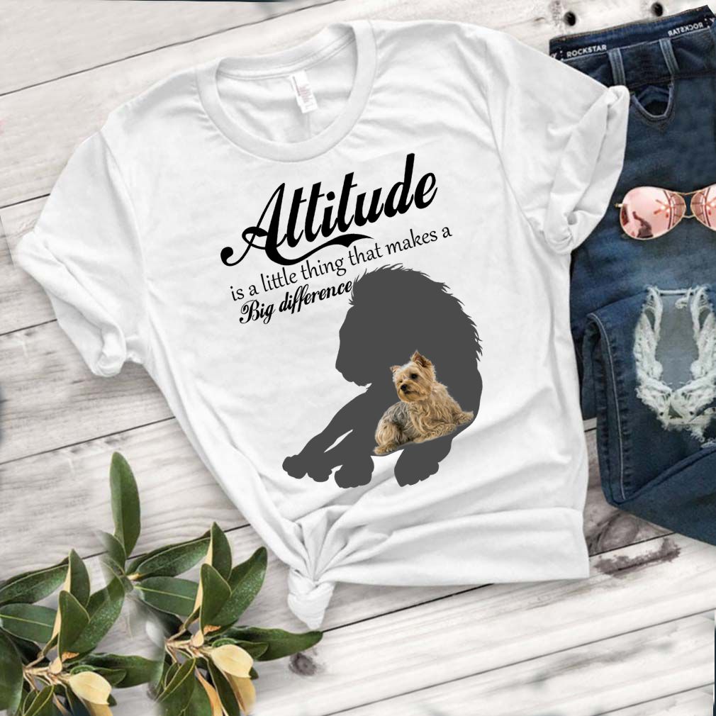 Attitude Little Thing Makes A Big Difference Yorkie Dog Lovers Shirt T-Shirt