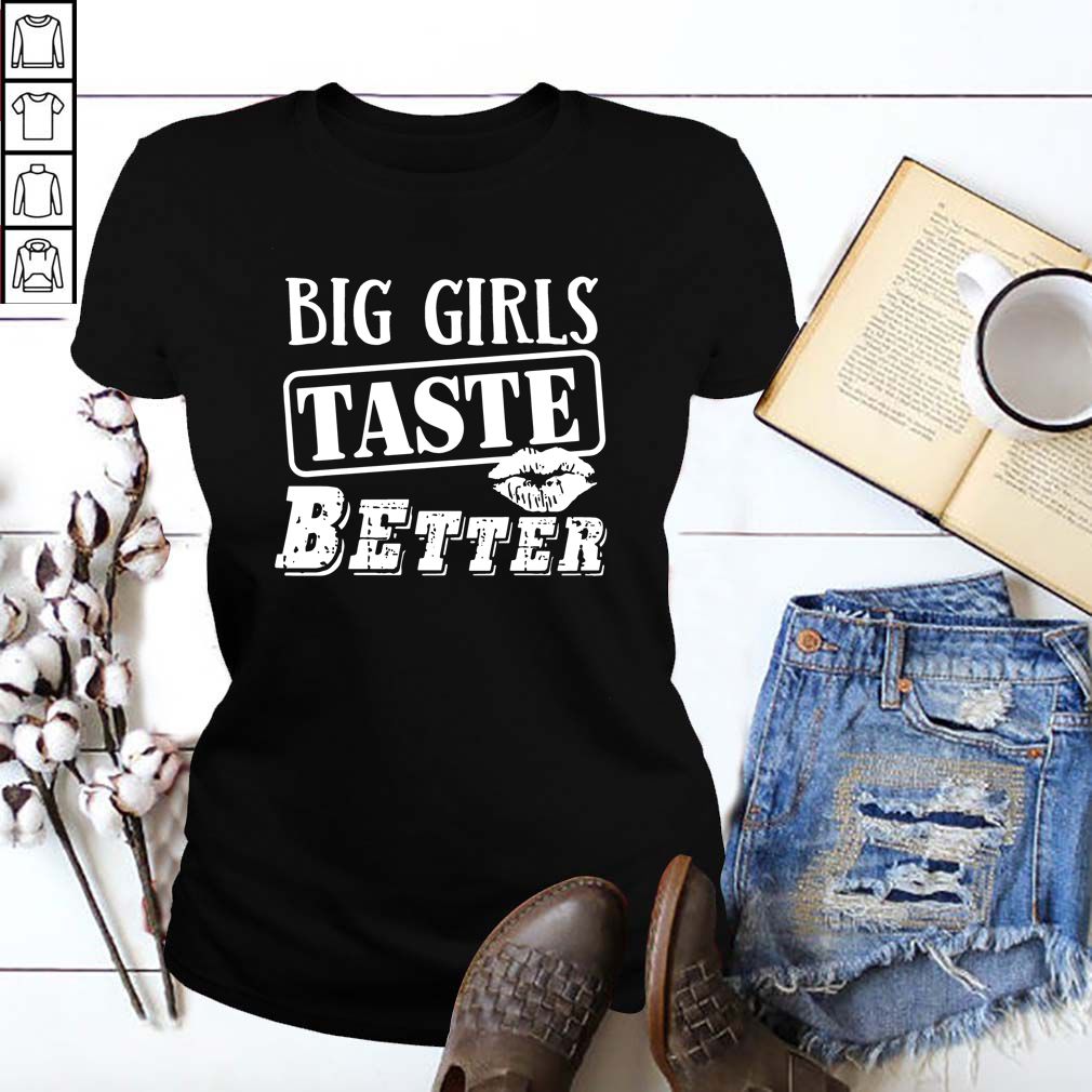 Big Girls Taste Better Shirt