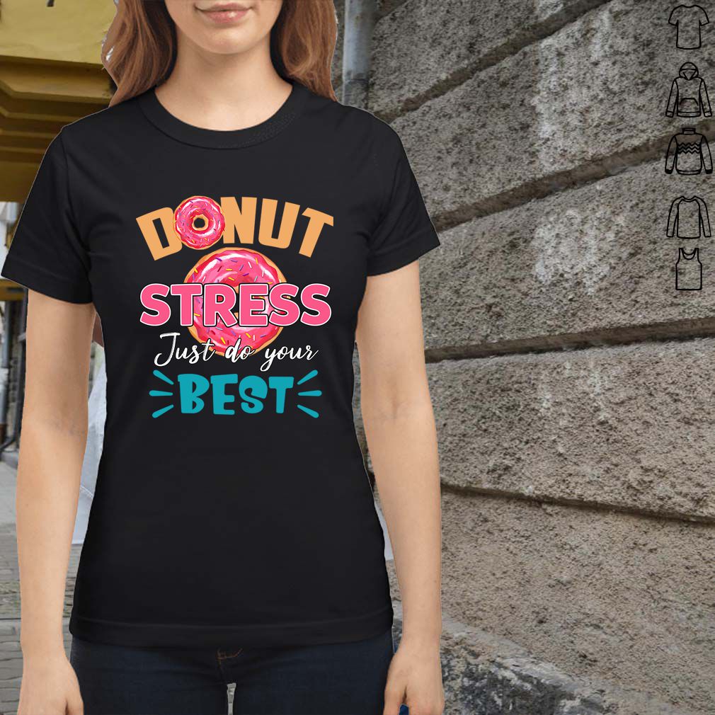 Donut Stress Just Do Your Best Funny Teacher Loves Donut Shirt T-Shirt