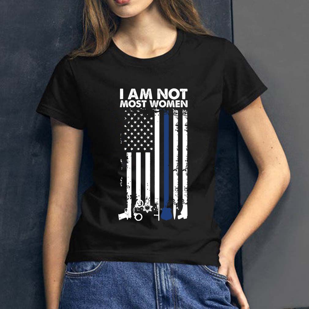 I Am Not Most Women Female Police American Flag Shirt T Shirt
