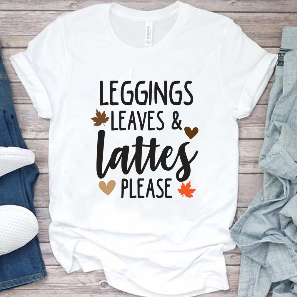 Leggings Leaves amp Lattes Please Funny Pumpkin Spice Lovers Shirt T Shirt 3