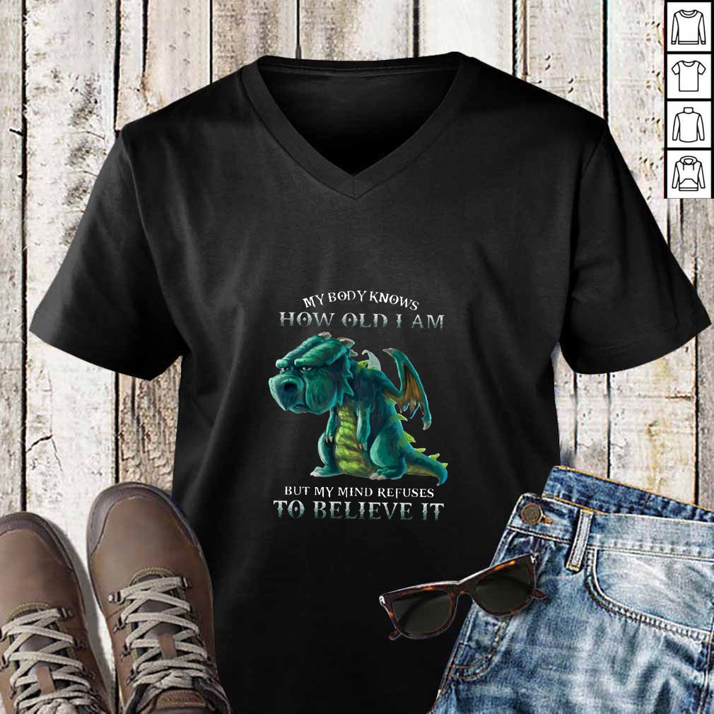 My Body Knows How Old I Am But My Mind Refuses To Believe It Old Dragon T hoodie, sweater, longsleeve, shirt v-neck, t-shirts 3