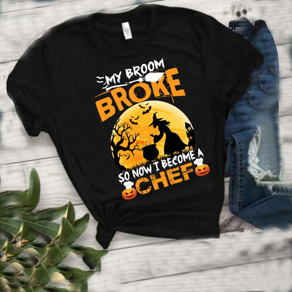 My Broom Broke So Now I Become A Chef Halloween Witch Shirt T Shirt 2