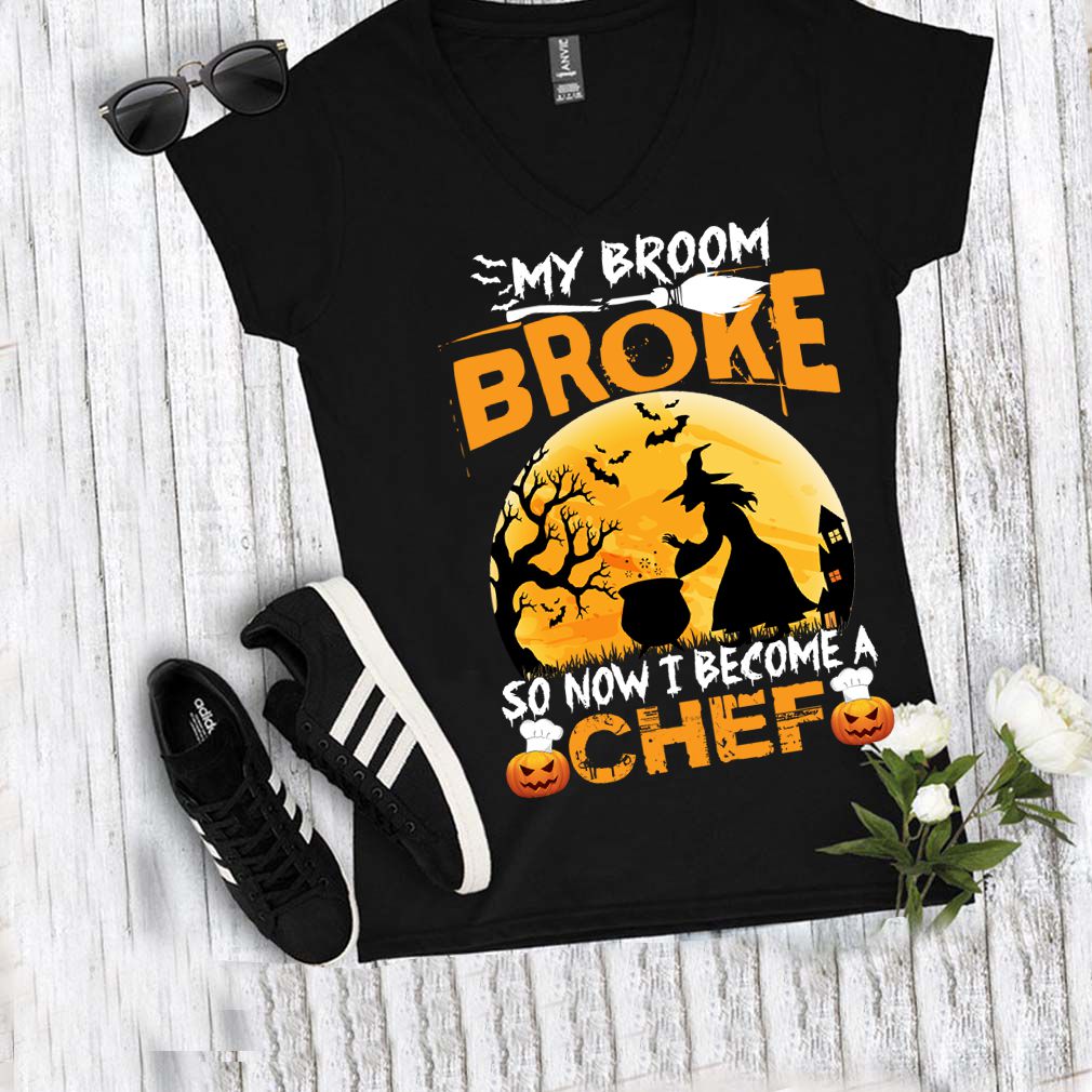 My Broom Broke So Now I Become A Chef Halloween Witch Shirt T Shirt 3
