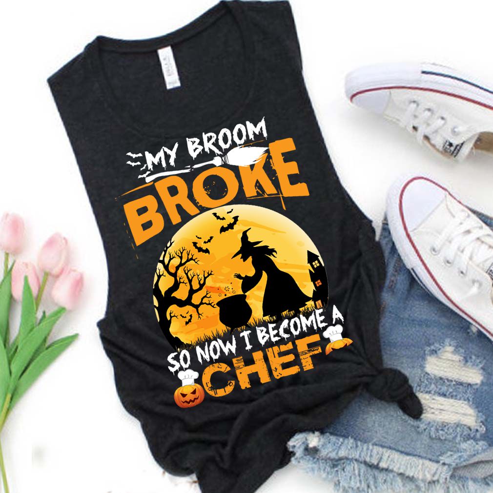 My Broom Broke So Now I Become A Chef Halloween Witch Shirt T Shirt 4