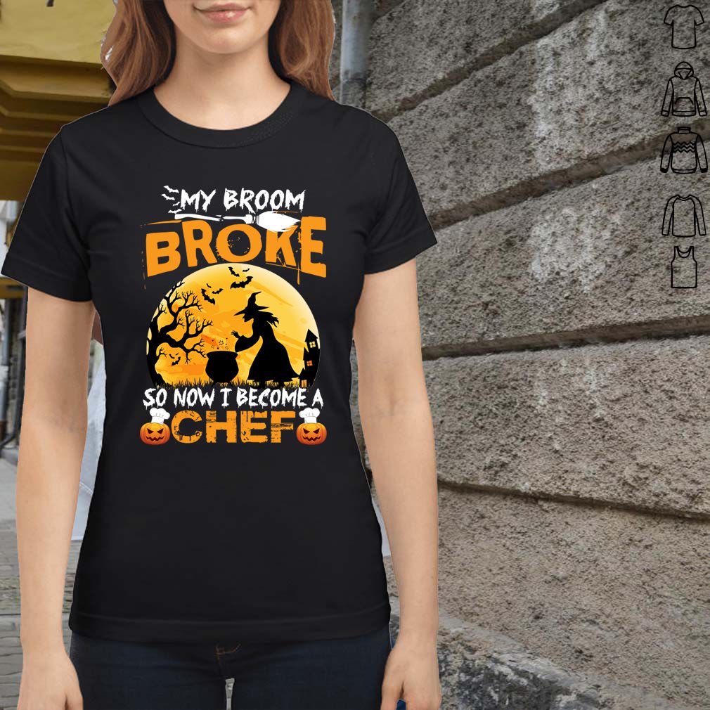 My Broom Broke So Now I Become A Chef Halloween Witch Shirt T Shirt