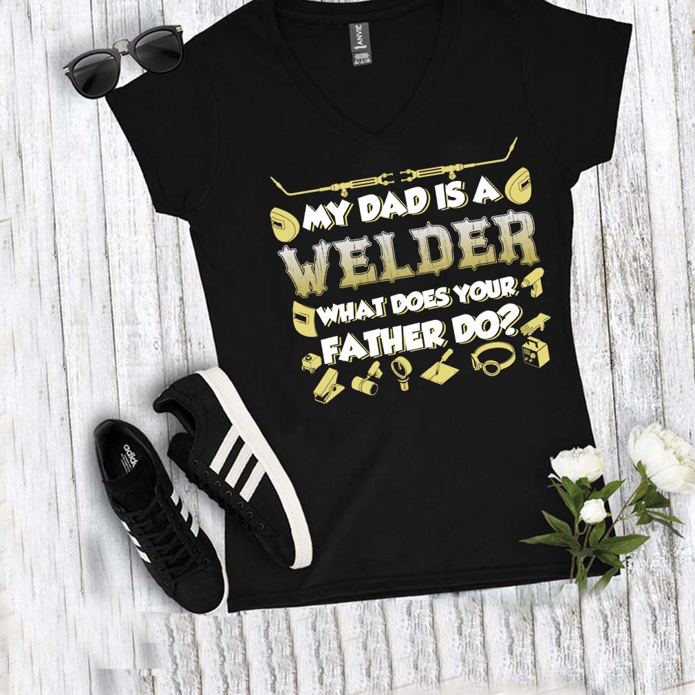 My Dad Is A Welder What Does Your Father Do Funny Kids Shirt T Shirt 3