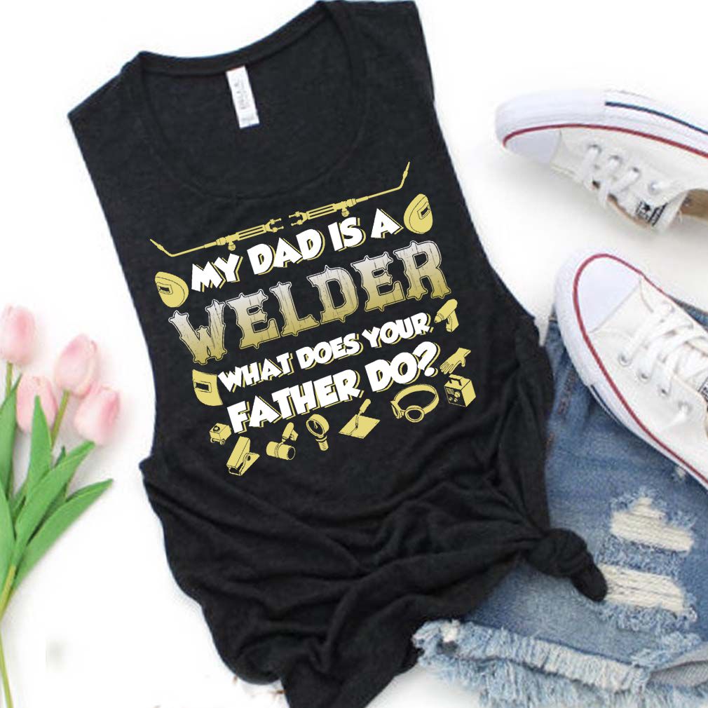 My Dad Is A Welder What Does Your Father Do Funny Kids Shirt T Shirt 4