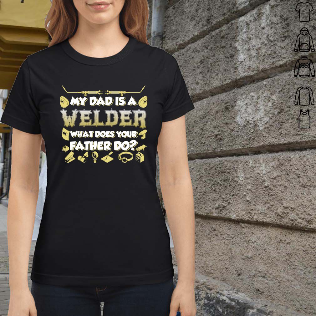 My Dad Is A Welder What Does Your Father Do Funny Kids Shirt T Shirt