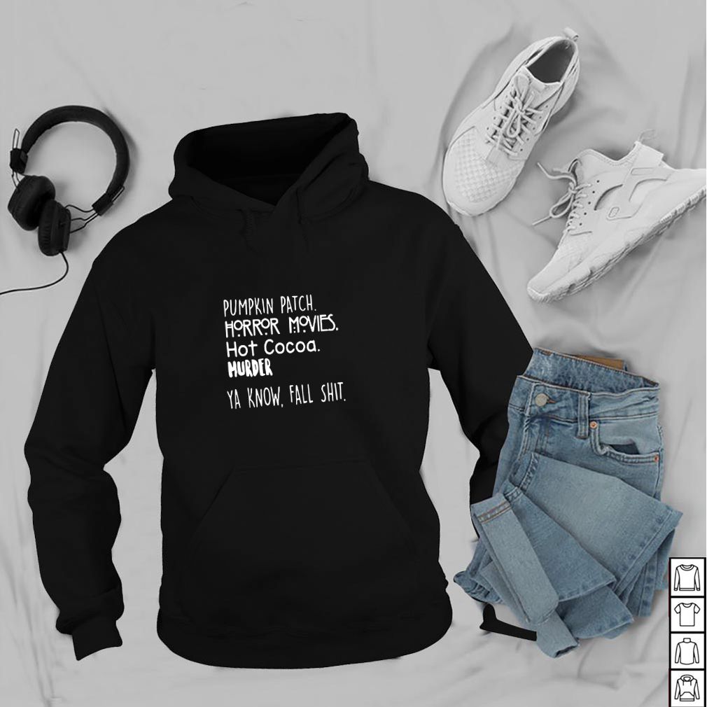 Pumpkin patch Horror movies hot cocoa hurder you know fall shit hoodie, sweater, longsleeve, shirt v-neck, t-shirt