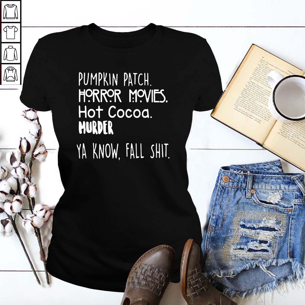 Pumpkin patch Horror movies hot cocoa hurder you know fall shit hoodie, sweater, longsleeve, shirt v-neck, t-shirt