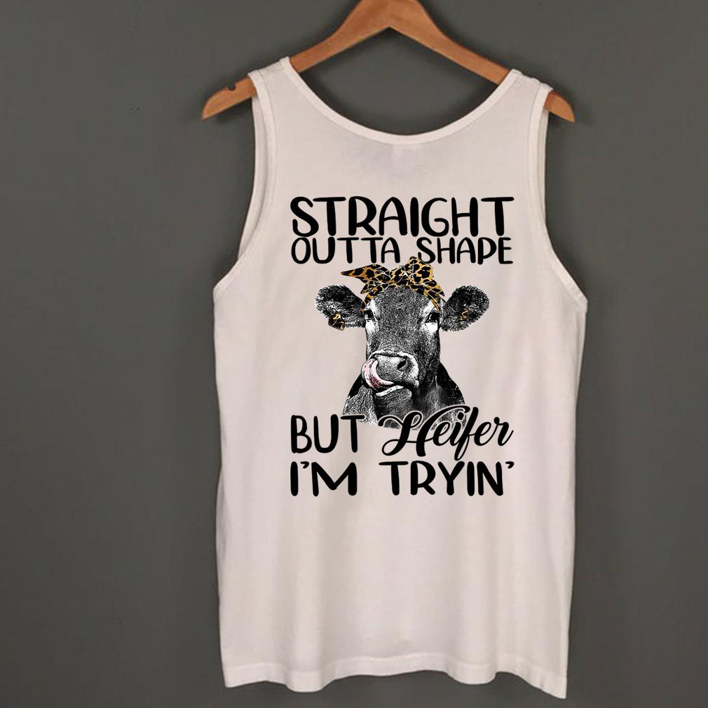Straight Outta Shape But Heifer Im Trying Funny Fitness Shirt T Shirt 2
